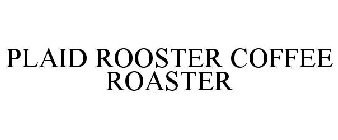 PLAID ROOSTER COFFEE ROASTER