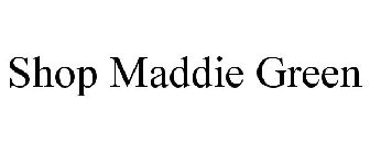 SHOP MADDIE GREEN