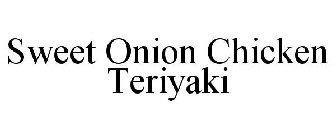 SWEET ONION CHICKEN TERIYAKI