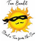 TAN BANDIT STEAL A TAN FROM THE SUN