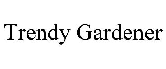 TRENDY GARDENER