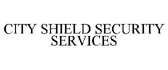 CITY SHIELD SECURITY SERVICES