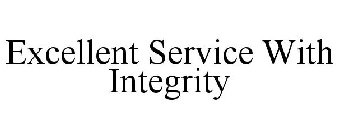 EXCELLENT SERVICE WITH INTEGRITY