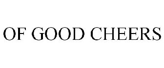 OF GOOD CHEERS