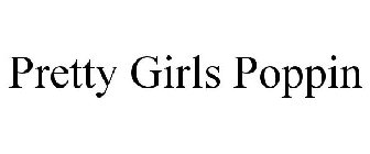 PRETTY GIRLS POPPIN
