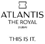 ATLANTIS THE ROYAL DUBAI THIS IS IT.