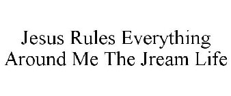 JESUS RULES EVERYTHING AROUND ME THE JREAM LIFE