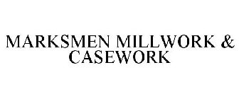 MARKSMEN MILLWORK & CASEWORK