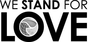 WE STAND FOR LOVE