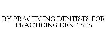 BY PRACTICING DENTISTS FOR PRACTICING DENTISTS