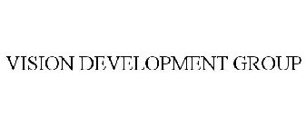 VISION DEVELOPMENT GROUP