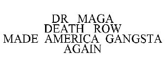 DR MAGA DEATH ROW MADE AMERICA GANGSTA AGAIN