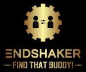 ENDSHAKER FIND THAT BUDDY!