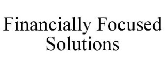 FINANCIALLY FOCUSED SOLUTIONS