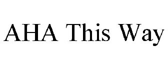 AHA THIS WAY
