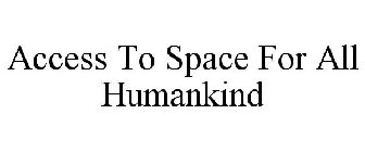 ACCESS TO SPACE FOR ALL HUMANKIND