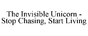 THE INVISIBLE UNICORN - STOP CHASING, START LIVING