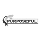 I AM PURPOSEFUL