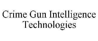 CRIME GUN INTELLIGENCE TECHNOLOGIES