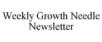 WEEKLY GROWTH NEEDLE NEWSLETTER