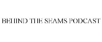 BEHIND THE SEAMS PODCAST