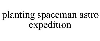 PLANTING SPACEMAN ASTRO EXPEDITION