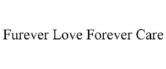FUREVER LOVE FOREVER CARE