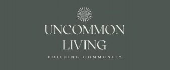 UNCOMMON LIVING BUILDING COMMUNITY