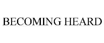 BECOMING HEARD