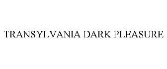 TRANSYLVANIA DARK PLEASURE