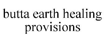 BUTTA EARTH HEALING PROVISIONS
