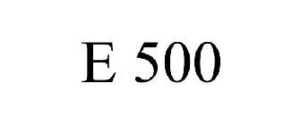 E 500