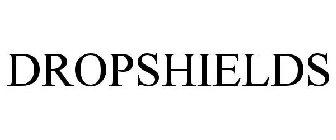 DROPSHIELDS