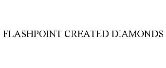 FLASHPOINT CREATED DIAMONDS
