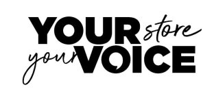 YOUR STORE YOUR VOICE
