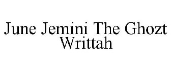 JUNE JEMINI THE GHOZT WRITTAH