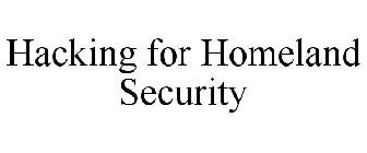 HACKING FOR HOMELAND SECURITY