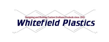 DESIGNING AND MOLDING CUSTOM URETHANE PRODUCTS SINCE 1961 WHITEFIELD PLASTICS CL H2N CL H2N