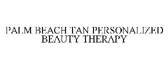 PALM BEACH TAN PERSONALIZED BEAUTY THERAPY