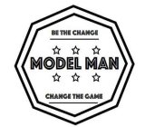 BE THE CHANGE MODEL MAN CHANGE THE GAME