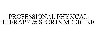 PROFESSIONAL PHYSICAL THERAPY & SPORTS MEDICINE