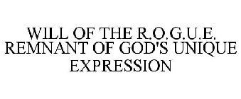 WILL OF THE R.O.G.U.E. REMNANT OF GOD'S UNIQUE EXPRESSION