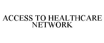 ACCESS TO HEALTHCARE NETWORK