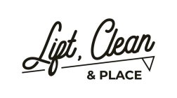 LIFT, CLEAN & PLACE