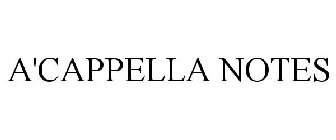 A'CAPPELLA NOTES