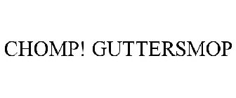 CHOMP! GUTTERSMOP