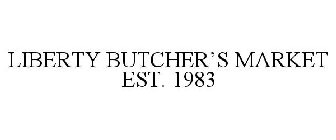 LIBERTY BUTCHER'S MARKET EST. 1983