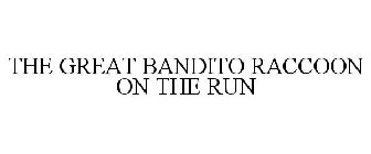 THE GREAT BANDITO RACCOON ON THE RUN