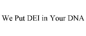 WE PUT DEI IN YOUR DNA