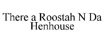 THERE A ROOSTAH N DA HENHOUSE